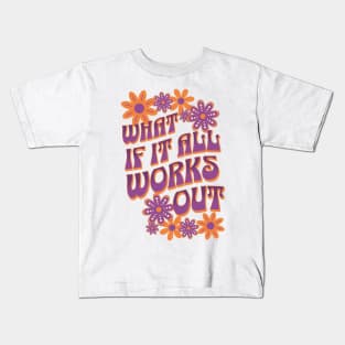 What If It All Works Out Kids T-Shirt